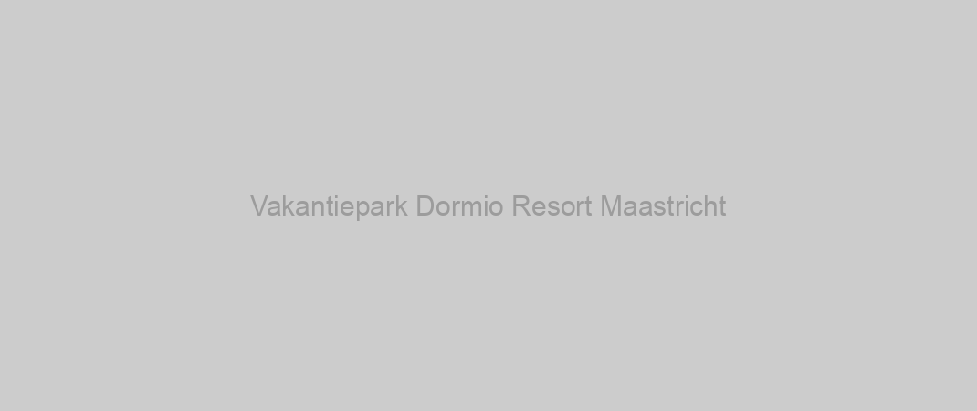 Vakantiepark Dormio Resort Maastricht
